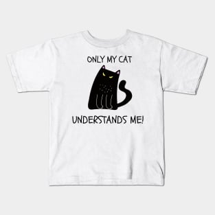 ONLY MY CAT UNDERSTANDS ME! Cute Black Cat Kids T-Shirt